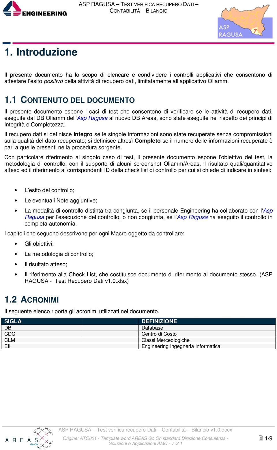 1 CONTENUTO DEL DOCUMENTO Il presente documento espone i casi di test che consentono di verificare se le attività di recupero dati, eseguite dal DB Oliamm dell'asp Ragusa al nuovo DB Areas, sono