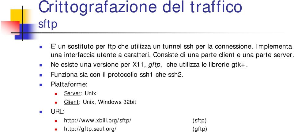 Ne esiste una versione per X11, gftp, che utilizza le librerie gtk+.