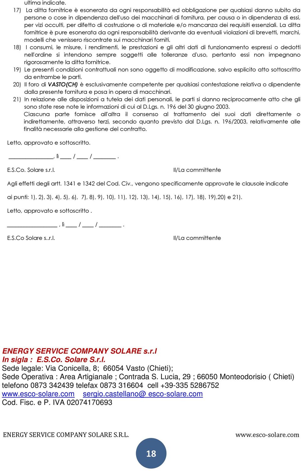 di essi, per vizi occulti, per difetto di costruzione o di materiale e/o mancanza dei requisiti essenziali.