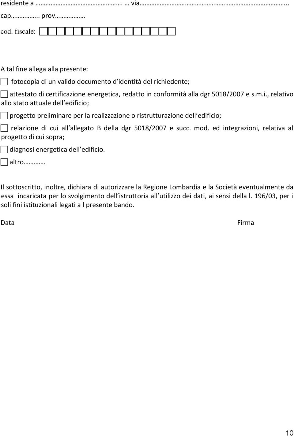 mod. ed integrazioni, relativa al progetto di cui sopra; diagnosi energetica dell edificio. altro.