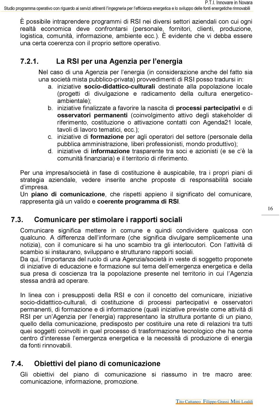 La RSI per una Agenzia per l energia Nel caso di una Agenzia per l energia (in considerazione anche del fatto sia una società mista pubblico-privata) provvedimenti di RSI posso tradursi in: a.