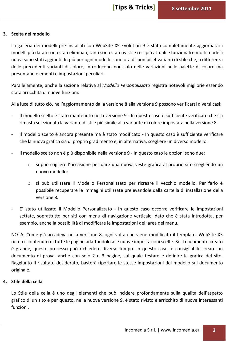 In più per ogni modello sono ora disponibili 4 varianti di stile che, a differenza delle precedenti varianti di colore, introducono non solo delle variazioni nelle palette di colore ma presentano