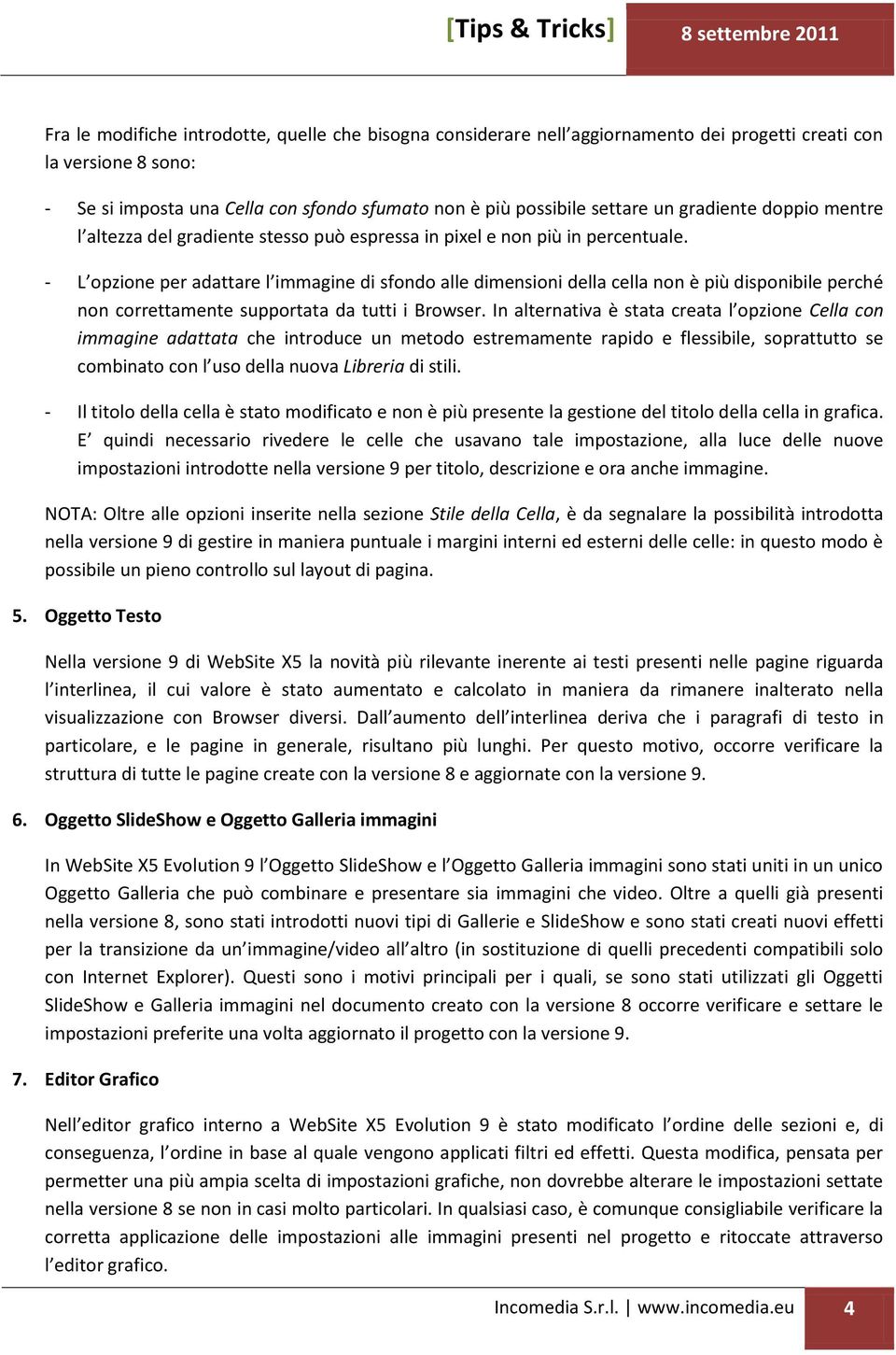 - L opzione per adattare l immagine di sfondo alle dimensioni della cella non è più disponibile perché non correttamente supportata da tutti i Browser.