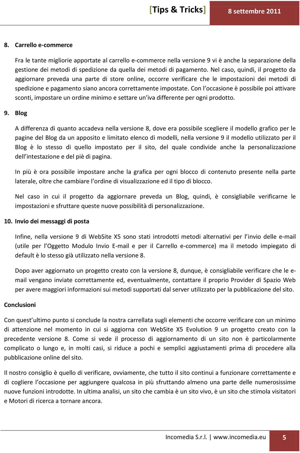 Con l occasione è possibile poi attivare sconti, impostare un ordine minimo e settare un iva differente per ogni prodotto. 9.