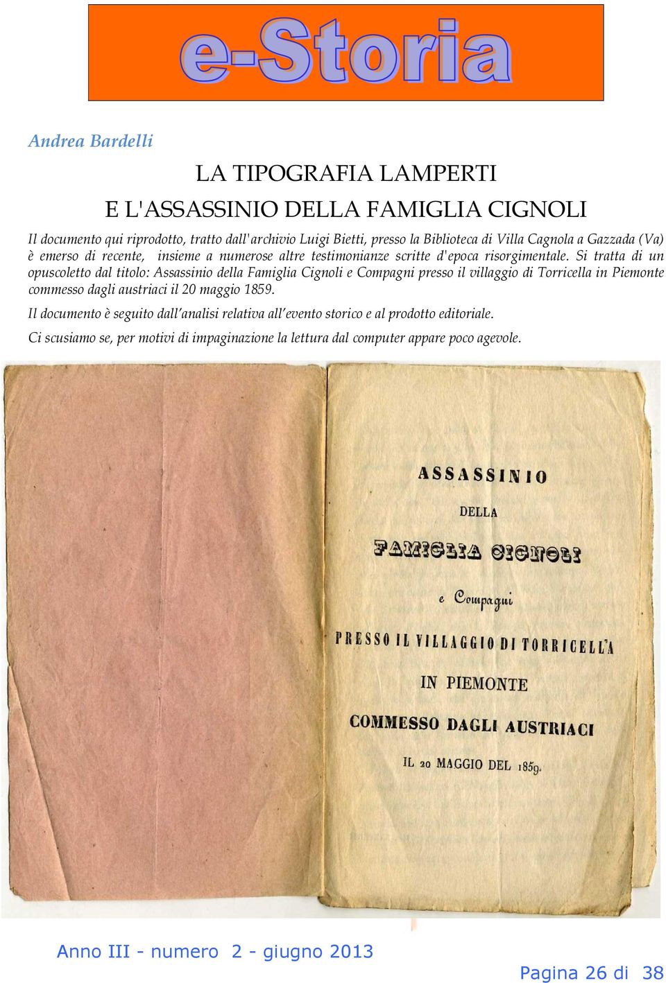 Si tratta di un opuscoletto dal titolo: Assassinio della Famiglia Cignoli e Compagni presso il villaggio di Torricella in Piemonte commesso dagli austriaci il 20