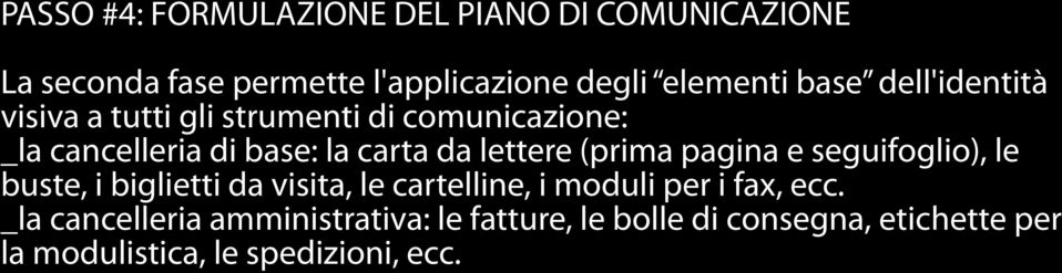 lettere (prima pagina e seguifoglio), le buste, i biglietti da visita, le cartelline, i moduli per i fax,