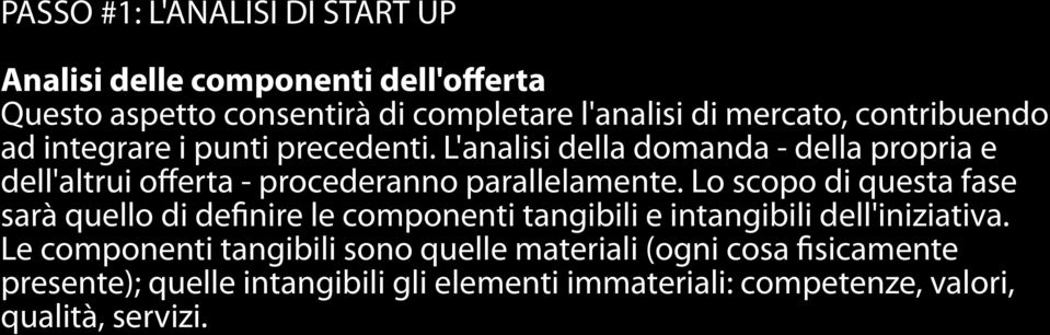 L'analisi della domanda - della propria e dell'altrui offerta - procederanno parallelamente.