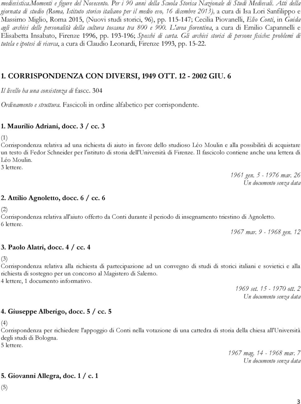 115-147; Cecilia Piovanelli, Elio Conti, in Guida agli archivi delle personalità della cultura toscana tra 800 e 900.