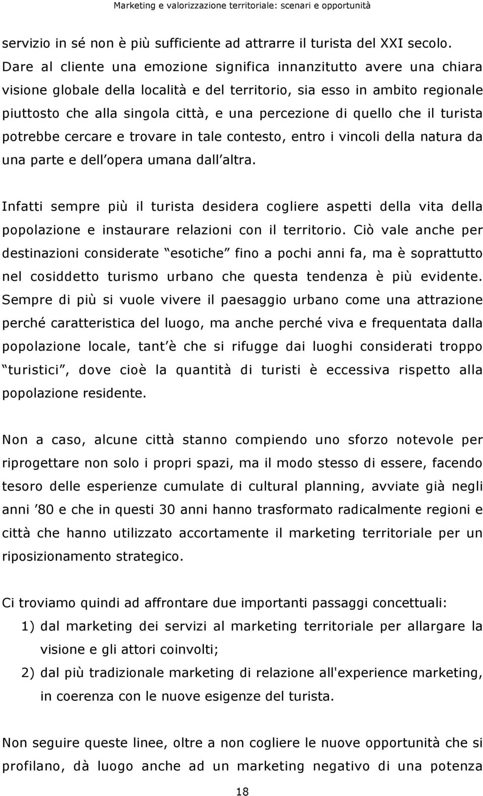 di quello che il turista potrebbe cercare e trovare in tale contesto, entro i vincoli della natura da una parte e dell opera umana dall altra.