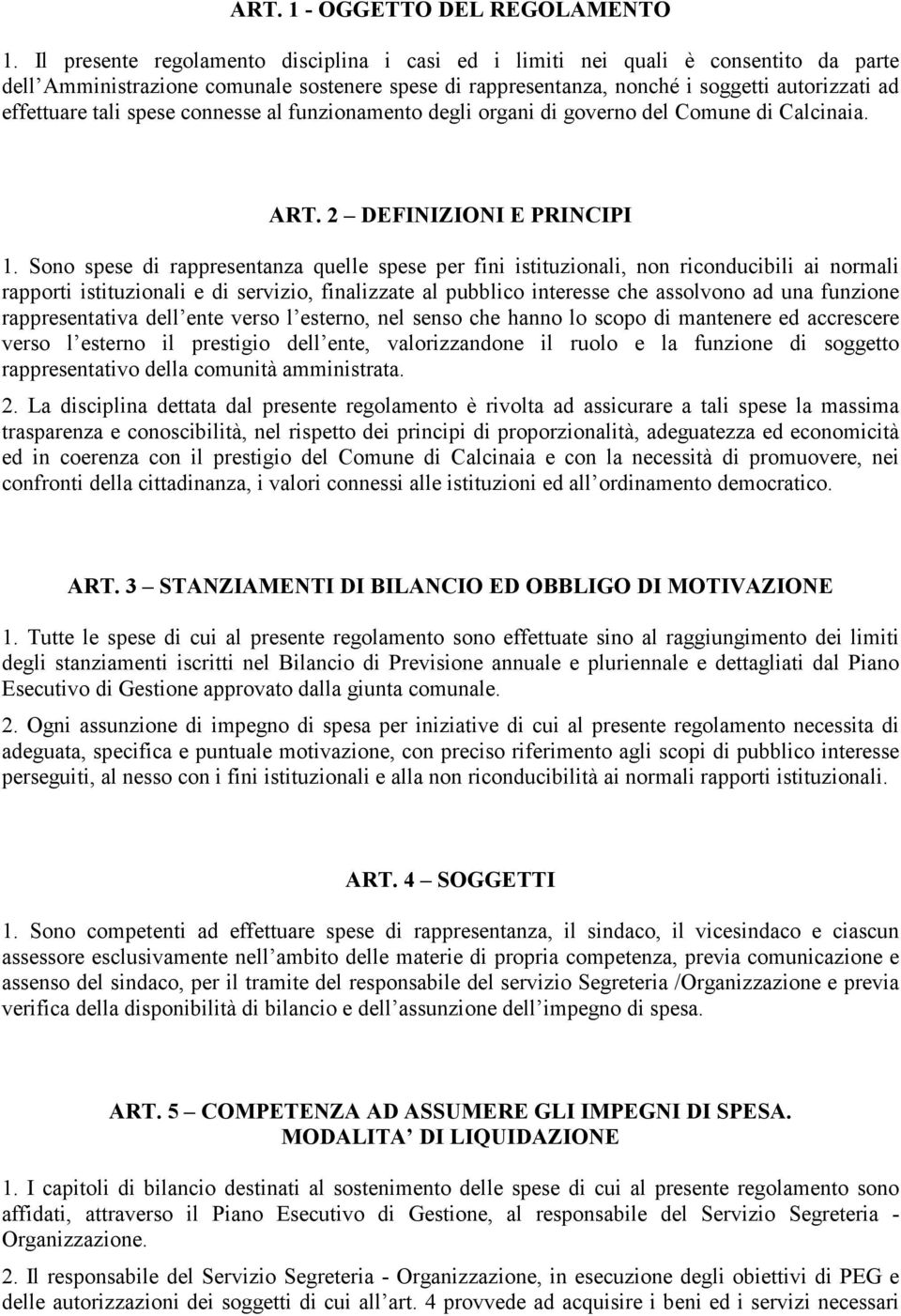 spese connesse al funzionamento degli organi di governo del Comune di Calcinaia. ART. 2 DEFINIZIONI E PRINCIPI 1.