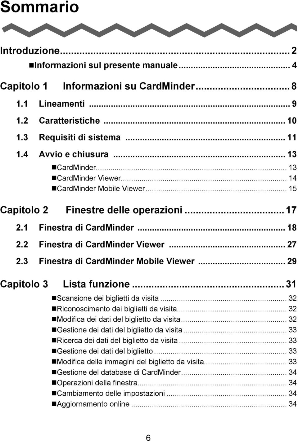 2 Finestra di CardMinder Viewer... 27 2.3 Finestra di CardMinder Mobile Viewer... 29 Capitolo 3 Lista funzione... 31 Scansione dei biglietti da visita... 32 Riconoscimento dei biglietti da visita.