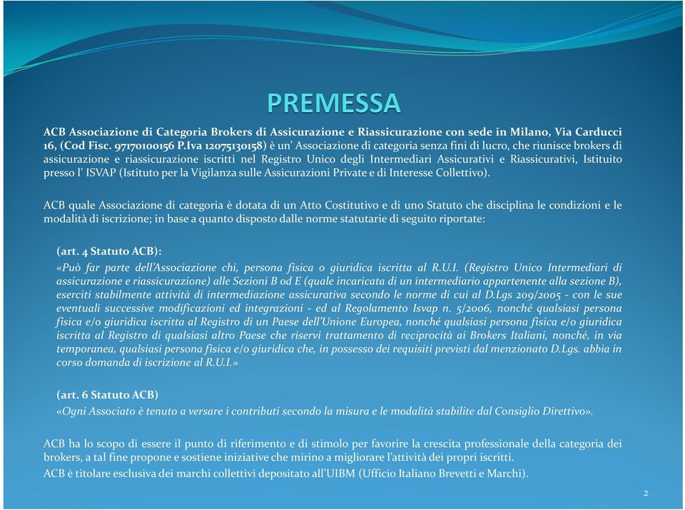 Riassicurativi, Istituito presso l ISVAP (Istituto per la Vigilanza sulle Assicurazioni Private e di Interesse Collettivo).