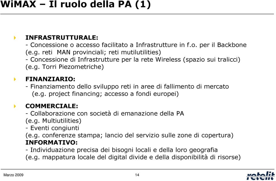 Torri Piezometriche) FINANZIARIO: - Finanziamento dello sviluppo reti in aree di fallimento di mercato (e.g.