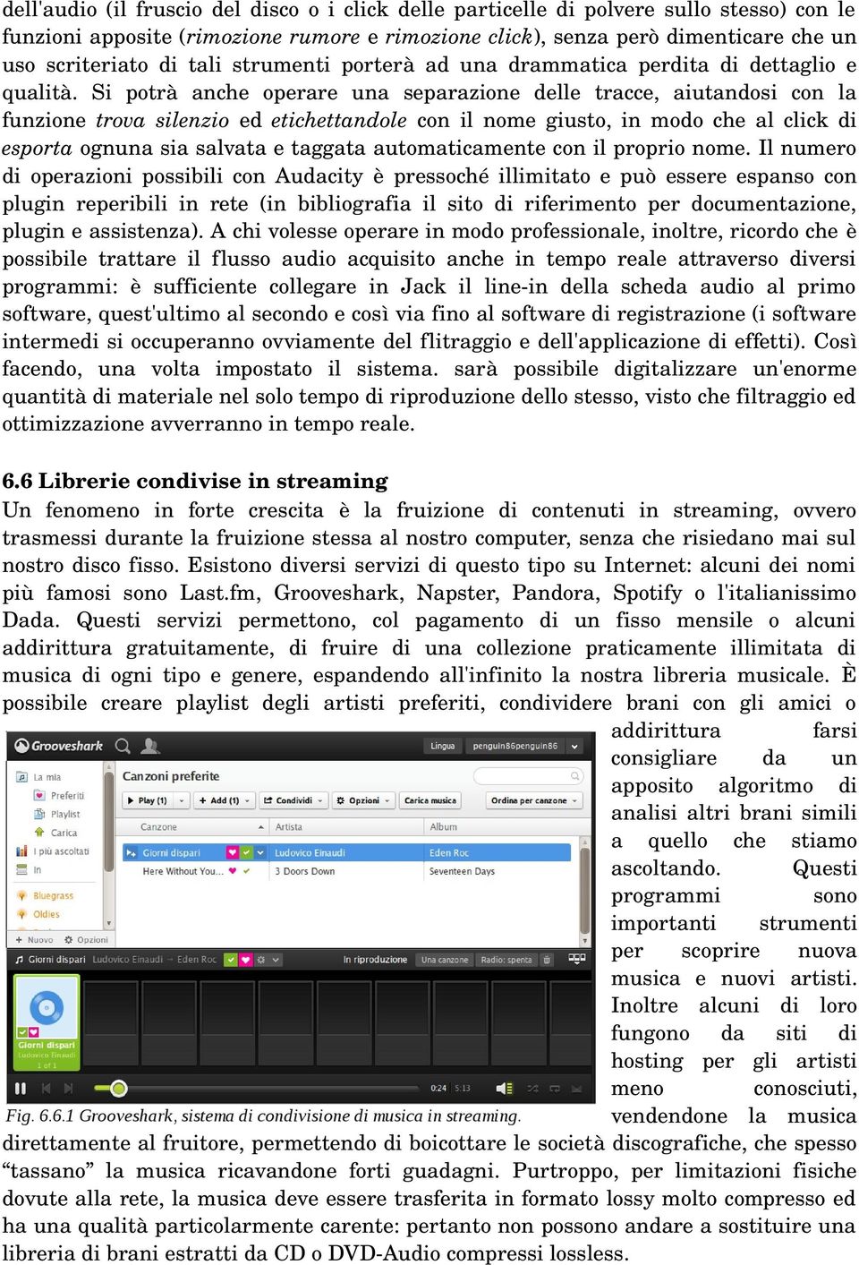 Si potrà anche operare una separazione delle tracce, aiutandosi con la funzione trova silenzio ed etichettandole con il nome giusto, in modo che al click di esporta ognuna sia salvata e taggata