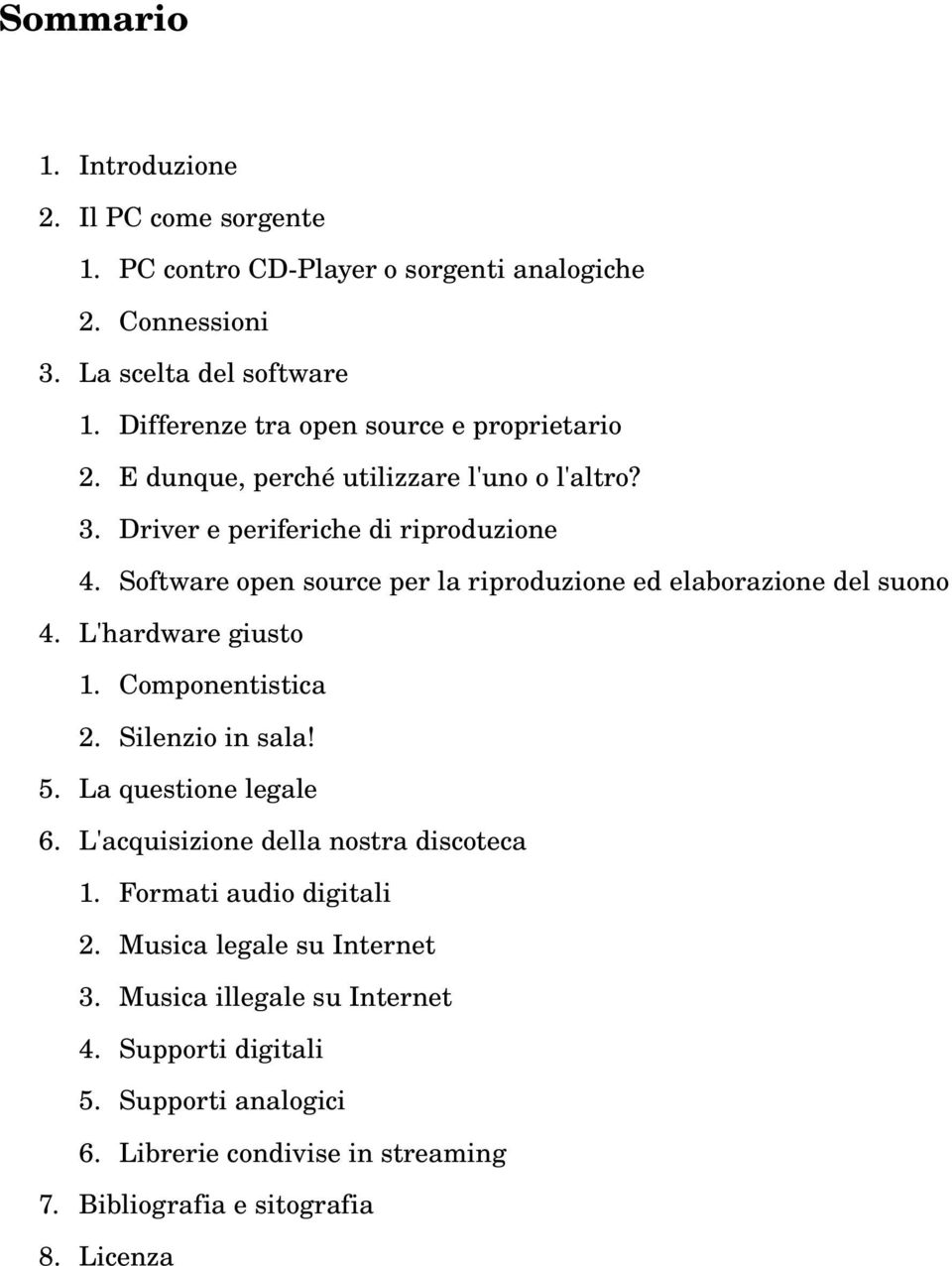 Software open source per la riproduzione ed elaborazione del suono 4. L'hardware giusto 1. Componentistica 2. Silenzio in sala! 5. La questione legale 6.