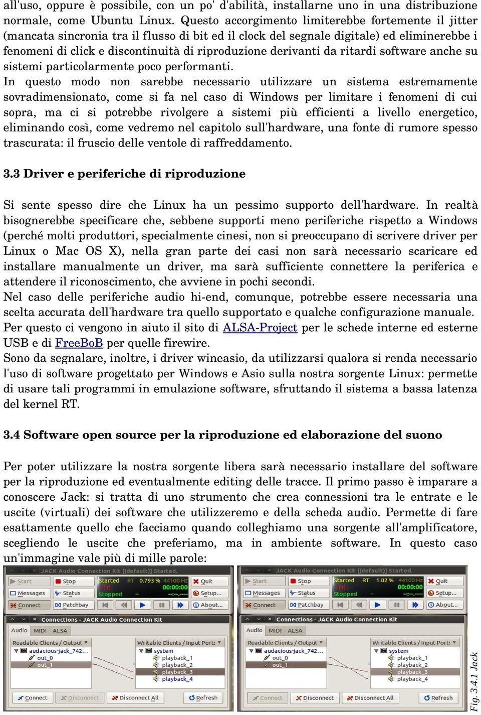 derivanti da ritardi software anche su sistemi particolarmente poco performanti.