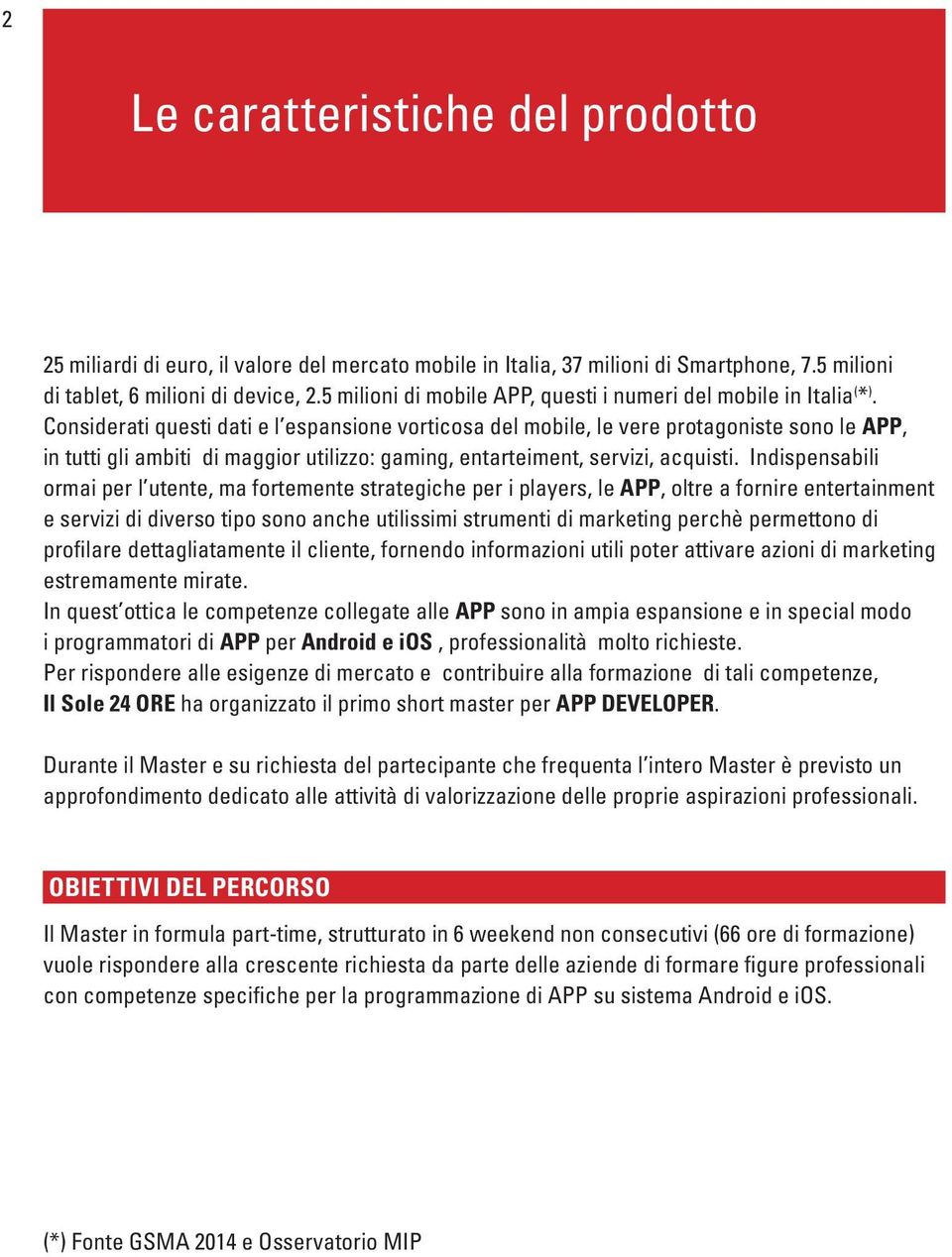 Considerati questi dati e l espansione vorticosa del mobile, le vere protagoniste sono le APP, in tutti gli ambiti di maggior utilizzo: gaming, entarteiment, servizi, acquisti.