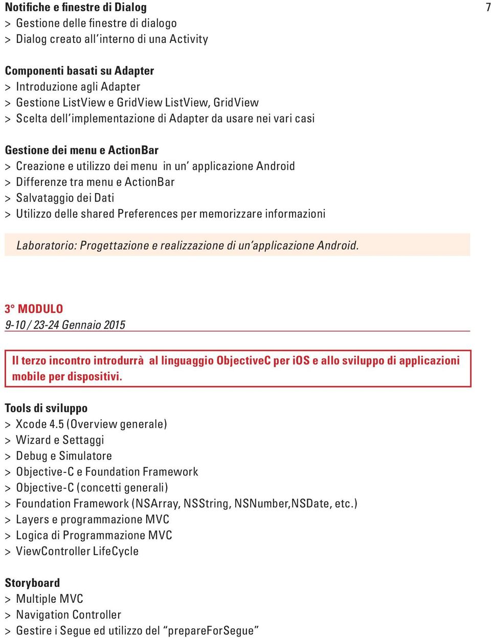 menu e ActionBar > Salvataggio dei Dati > Utilizzo delle shared Preferences per memorizzare informazioni Laboratorio: Progettazione e realizzazione di un applicazione Android.