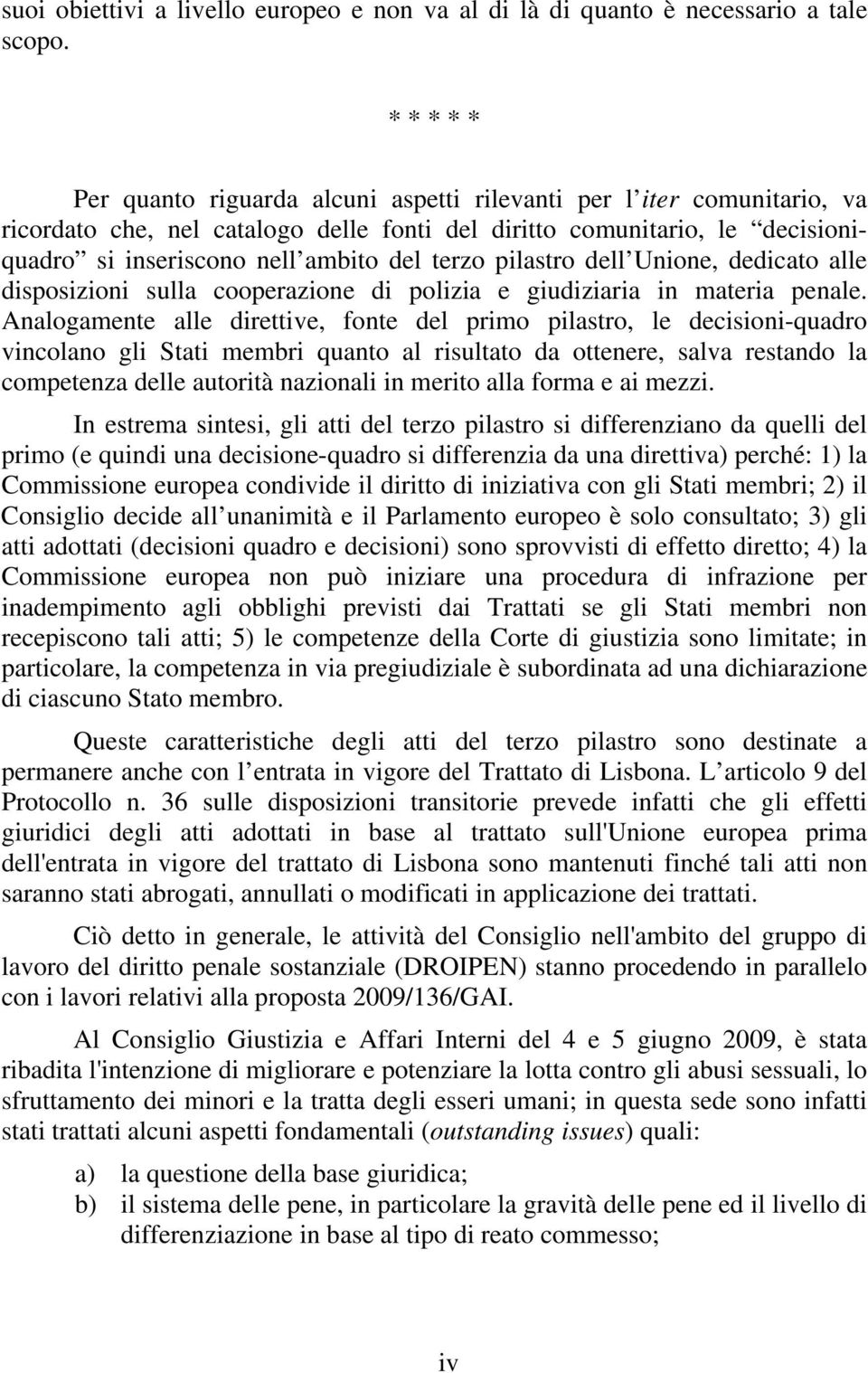 terzo pilastro dell Unione, dedicato alle disposizioni sulla cooperazione di polizia e giudiziaria in materia penale.