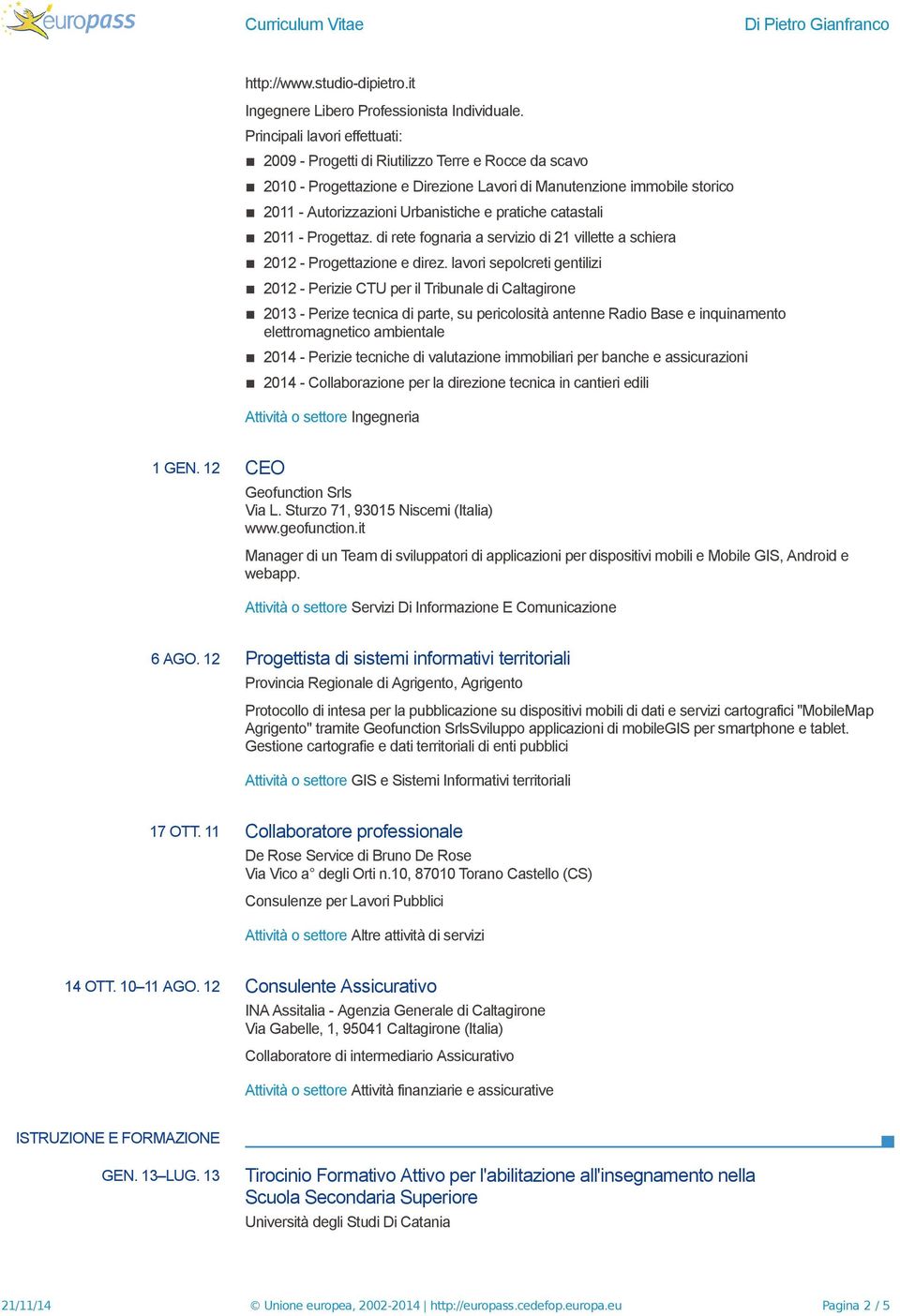 pratiche catastali 2011 - Progettaz. di rete fognaria a servizio di 21 villette a schiera 2012 - Progettazione e direz.