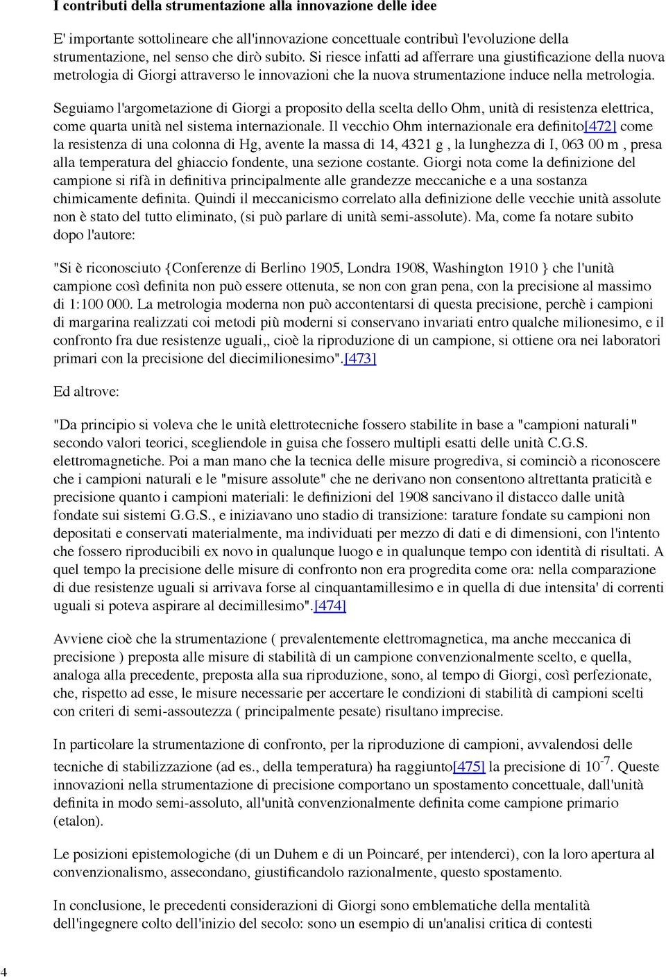 Seguiamo l'argometazione di Giorgi a proposito della scelta dello Ohm, unità di resistenza elettrica, come quarta unità nel sistema internazionale.