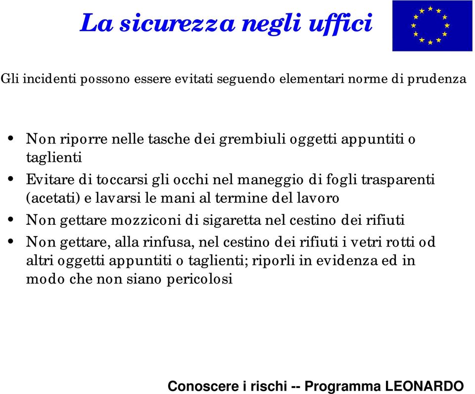 mani al termine del lavoro Non gettare mozziconi di sigaretta nel cestino dei rifiuti Non gettare, alla rinfusa, nel