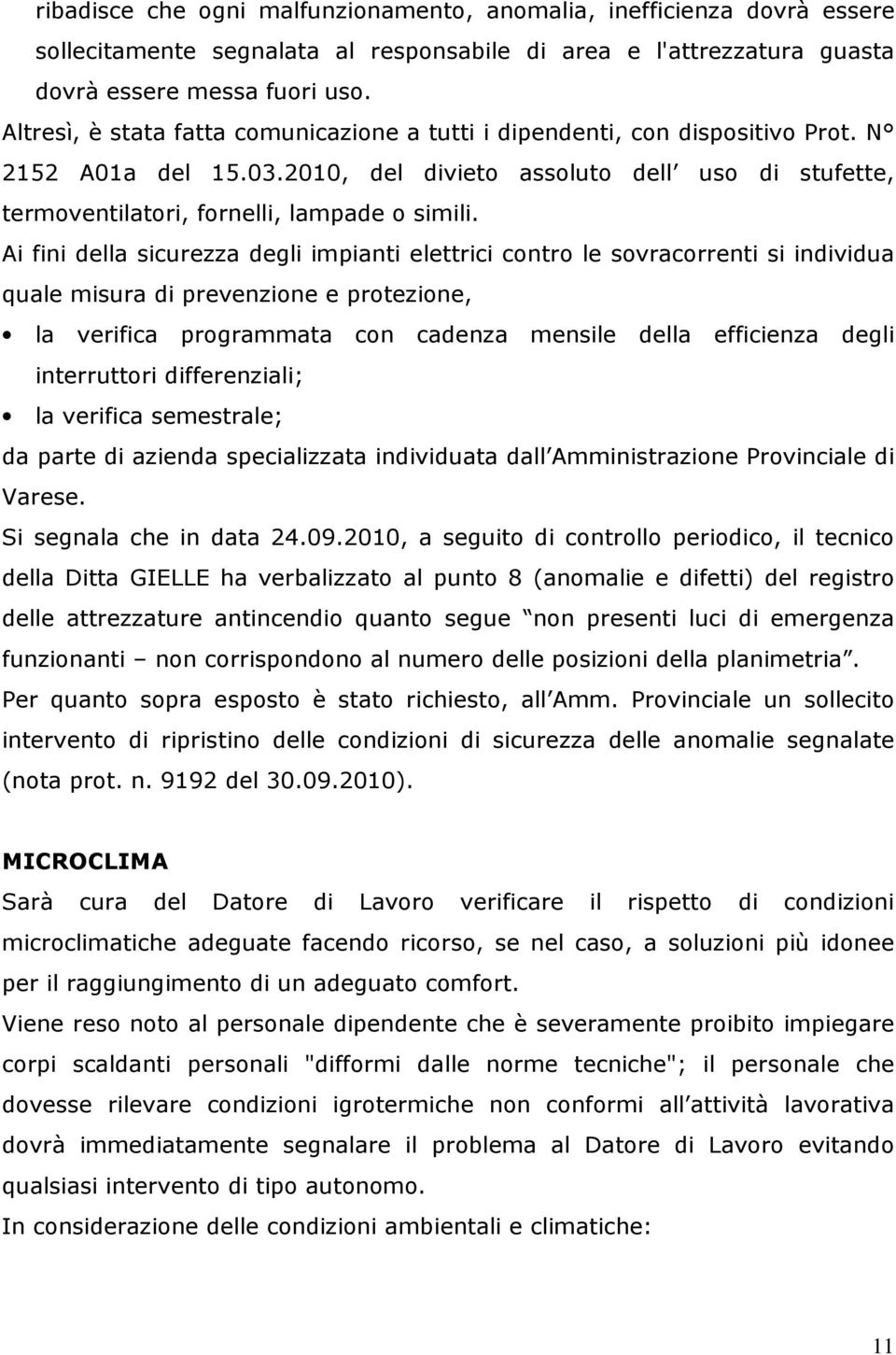 Ai fini della sicurezza degli impianti elettrici contro le sovracorrenti si individua quale misura di prevenzione e protezione, la verifica programmata con cadenza mensile della efficienza degli