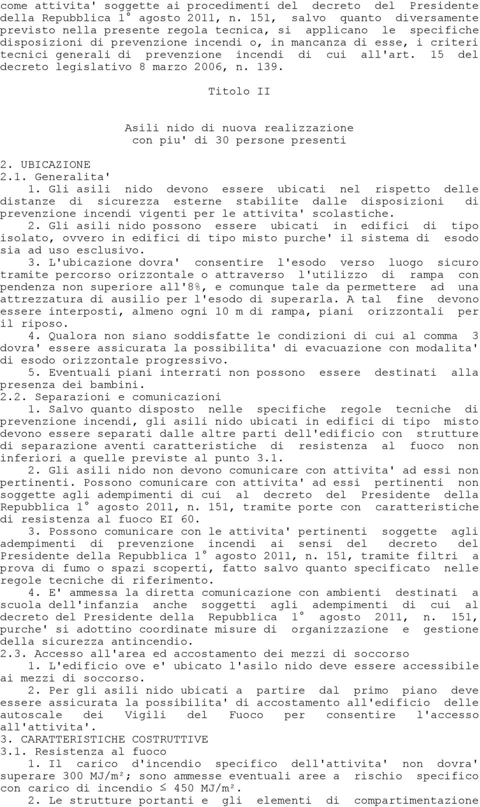 incendi di cui all'art. 15 del decreto legislativo 8 marzo 2006, n. 139. Titolo II Asili nido di nuova realizzazione con piu' di 30 persone presenti 2. UBICAZIONE 2.1. Generalita' 1.