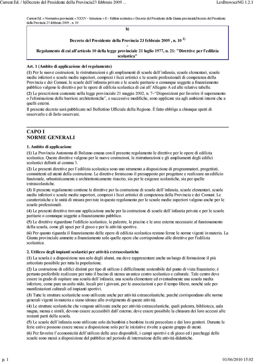 10 h) Decreto del Presidente della Provincia 23 febbraio 2009, n. 10 1) - Regolamento di cui all'articolo 10 della legge provinciale 21 luglio 1977, n. 21: "Direttive per l'edilizia scolastica" Art.