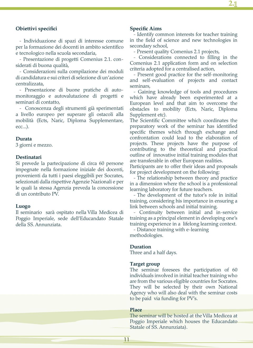 automonitoraggio e autovalutazione di progetti e seminari di contatto, - Conoscenza degli strumenti già sperimentati a livello europeo per superare gli ostacoli alla mobilità (Ects, Naric, Diploma