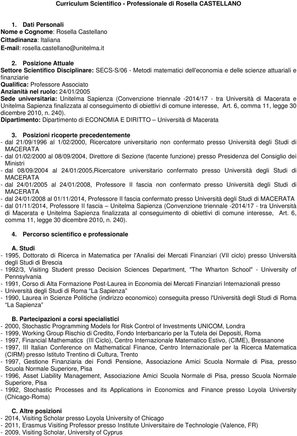 24/01/2005 Sede universitaria: Unitelma Sapienza (Convenzione triennale -2014/17 - tra Università di e Unitelma Sapienza finalizzata al conseguimento di obiettivi di comune interesse, Art.