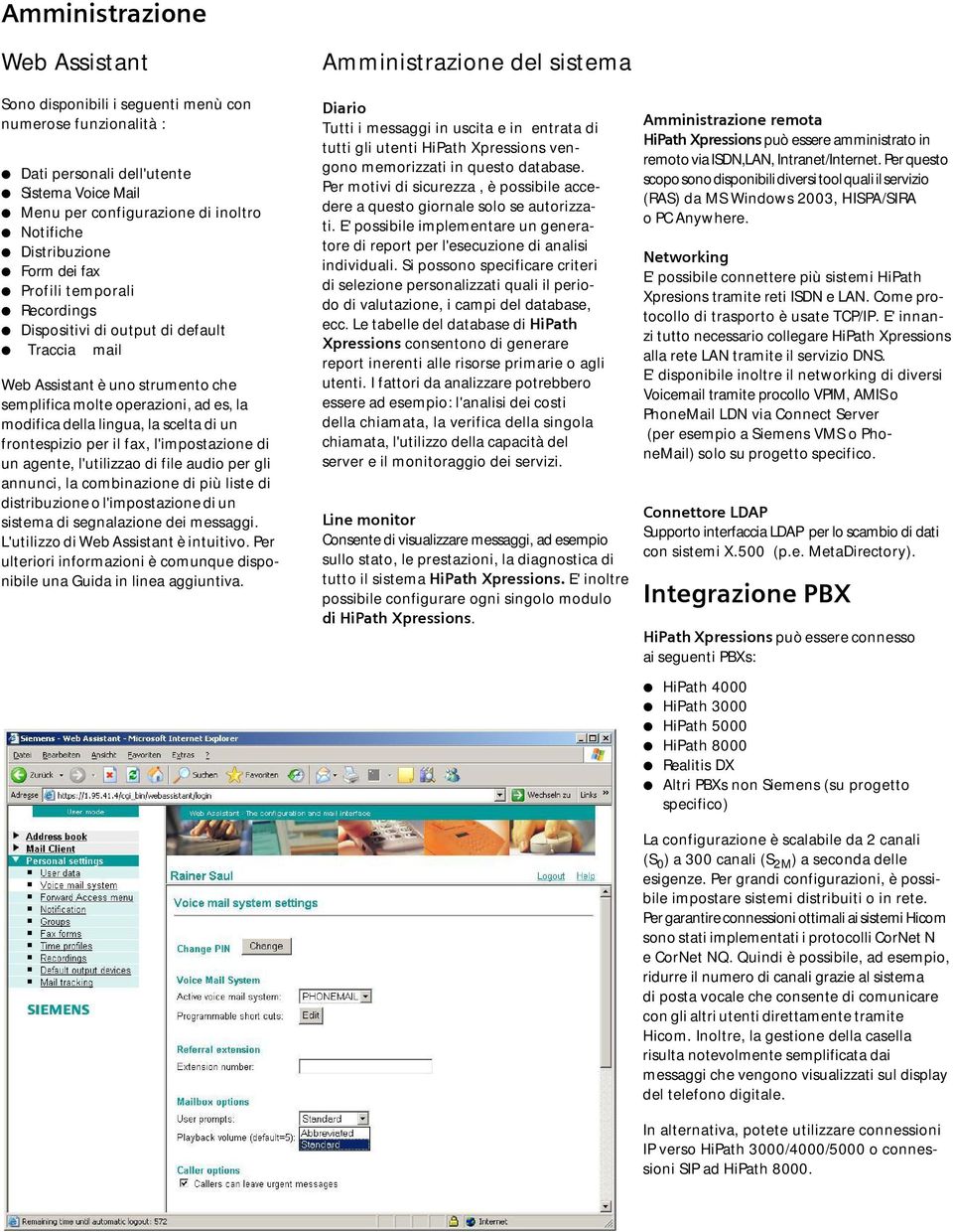 frontespizio per il fax, l'impostazione di un agente, l'utilizzao di file audio per gli annunci, la combinazione di più liste di distribuzione o l'impostazione di un sistema di segnalazione dei