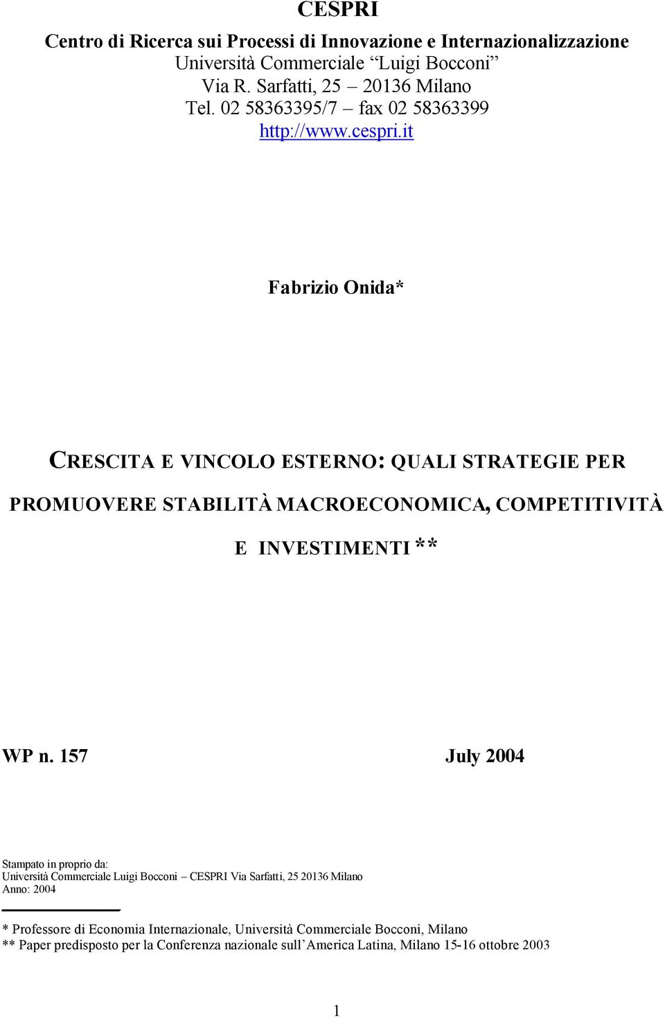 it Fabrizio Onida* CRESCITA E VINCOLO ESTERNO: QUALI STRATEGIE PER PROMUOVERE STABILITÀ MACROECONOMICA, COMPETITIVITÀ E INVESTIMENTI ** WP n.