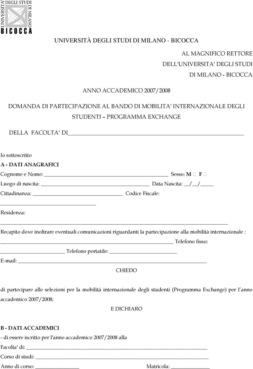 Residenza: Recapito dove inoltrare eventuali comunicazioni riguardanti la partecipazione alla mobilità internazionale : Telefono fisso: Telefono portatile: E-mail: CHIEDO di partecipare alle