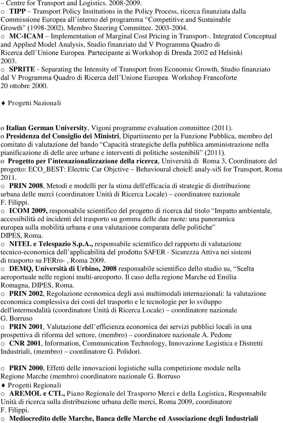 Membro Steering Committee. 2003-2004. o MC-ICAM Implementation of Marginal Cost Pricing in Transport-.