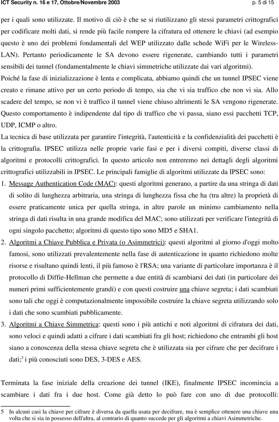 problemi fondamentali del WEP utilizzato dalle schede WiFi per le Wireless- LAN).