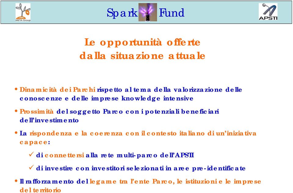 la coerenza con il contesto italiano di un iniziativa capace: di connettersi alla rete multi-parco dell APSTI di investire con