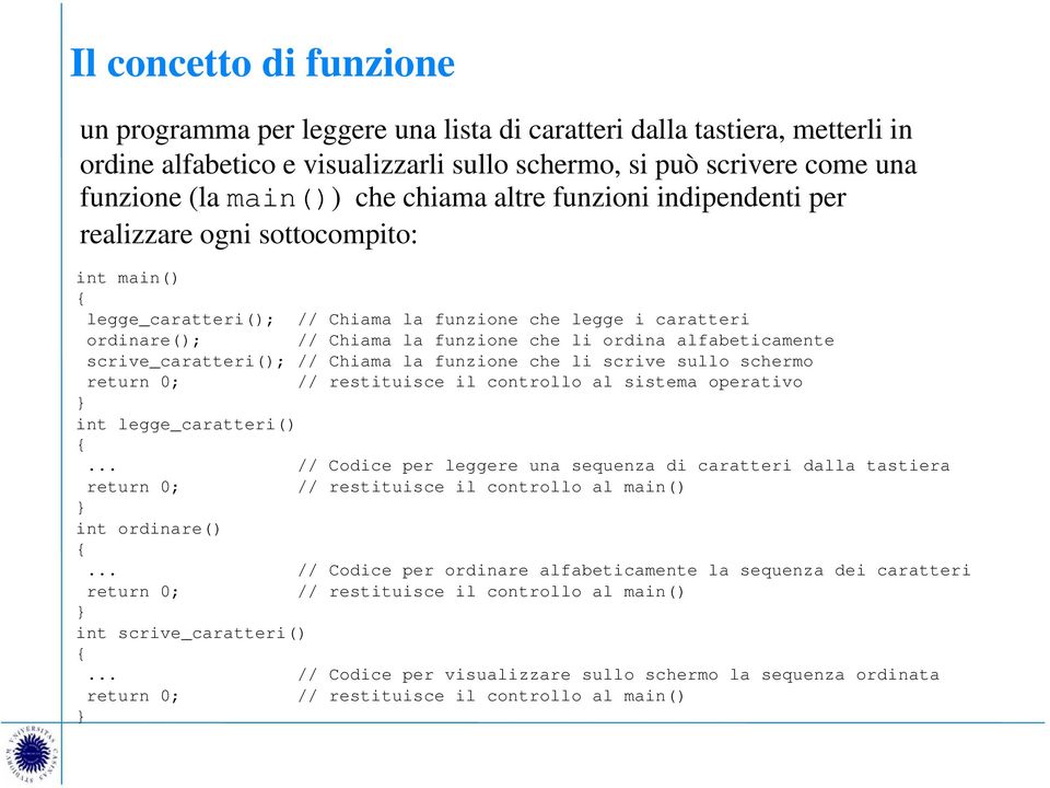 alfabeticamente scrive_caratteri(); // Chiama la funzione che li scrive sullo schermo return 0; // restituisce il controllo al sistema operativo } int legge_caratteri() {.