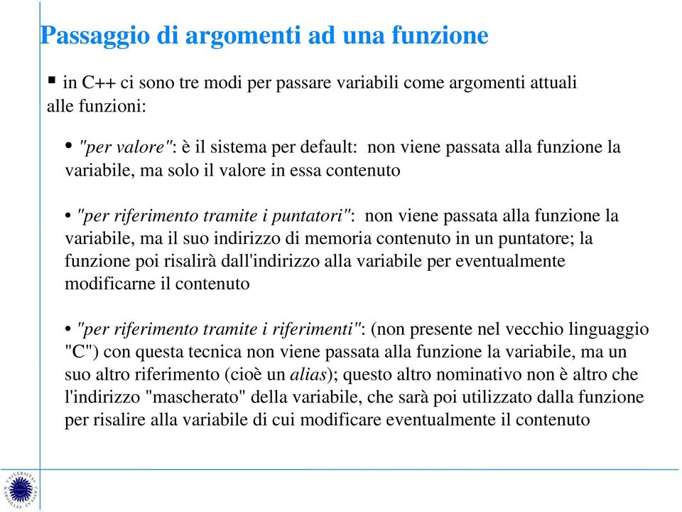 funzione poi risalirà dall'indirizzo alla variabile per eventualmente modificarne il contenuto "per riferimento tramite i riferimenti": (non presente nel vecchio linguaggio "C") con questa tecnica