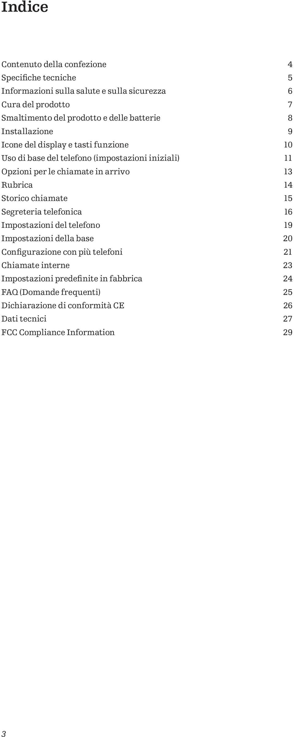 Rubrica 14 Storico chiamate 15 Segreteria telefonica 16 Impostazioni del telefono 19 Impostazioni della base 20 Configurazione con più telefoni 21 Chiamate