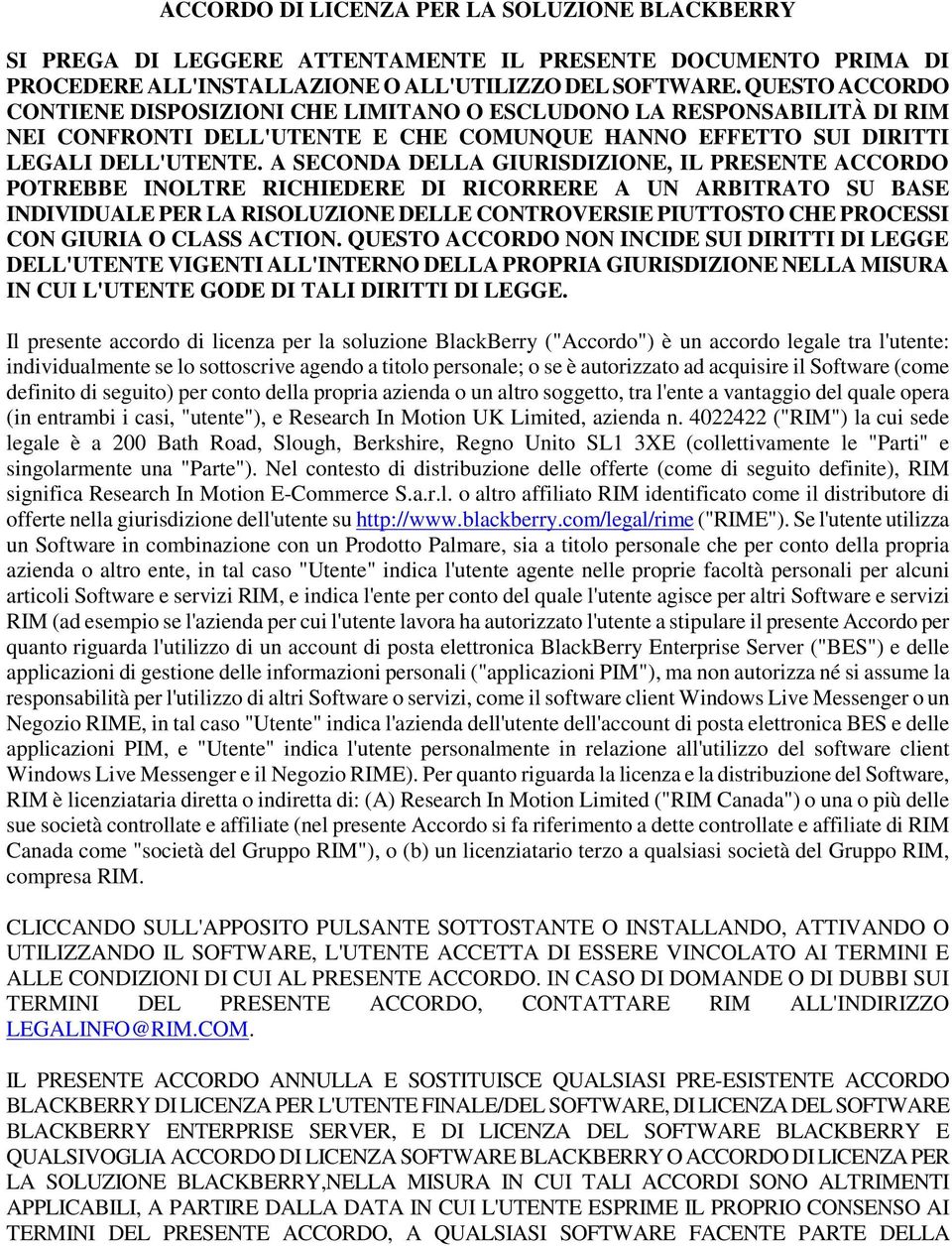 A SECONDA DELLA GIURISDIZIONE, IL PRESENTE ACCORDO POTREBBE INOLTRE RICHIEDERE DI RICORRERE A UN ARBITRATO SU BASE INDIVIDUALE PER LA RISOLUZIONE DELLE CONTROVERSIE PIUTTOSTO CHE PROCESSI CON GIURIA