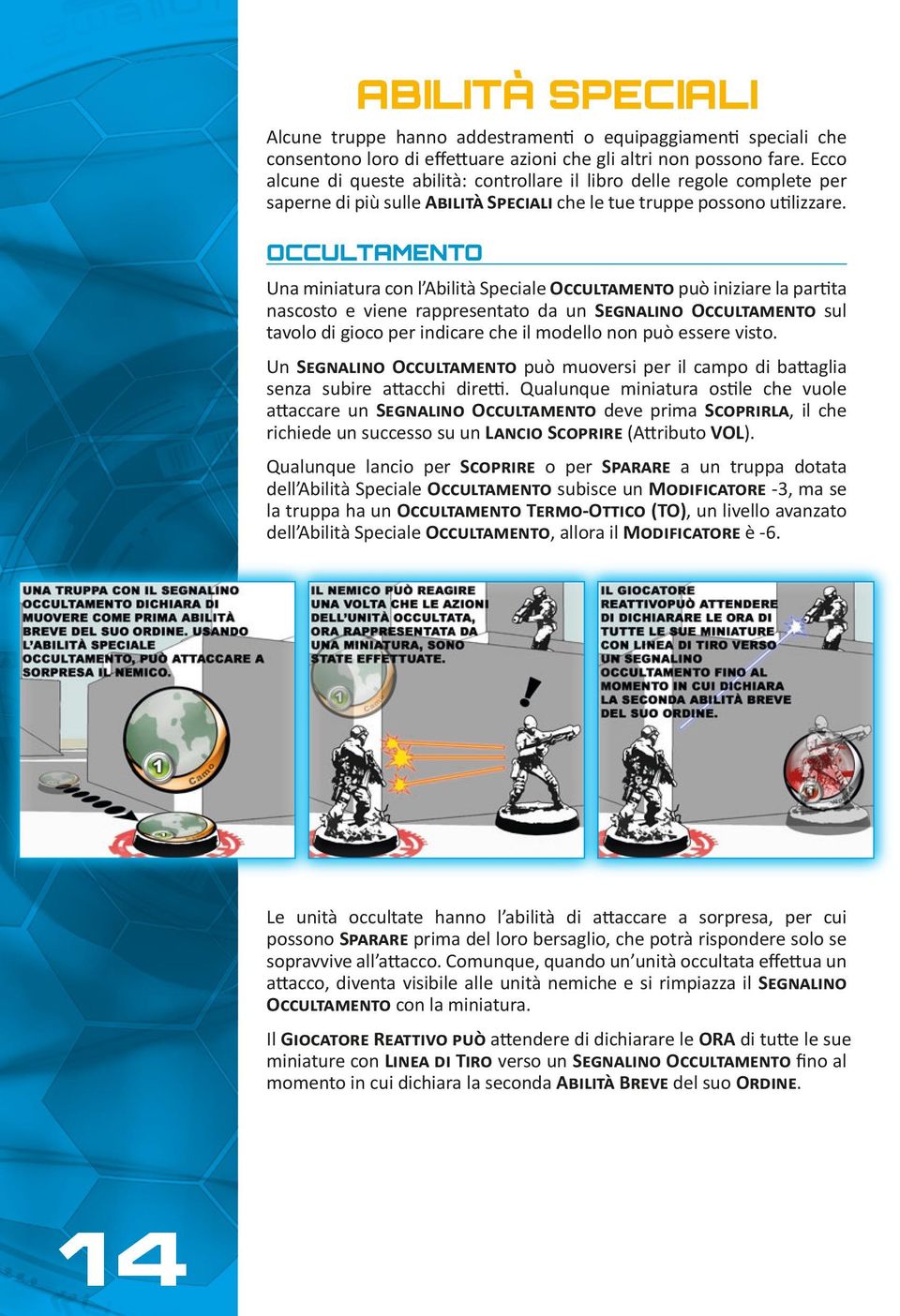 OULTAMENTO Una miniatura con l Abilità Speciale Occultamento può iniziare la partita nascosto e viene rappresentato da un Segnalino Occultamento sul tavolo di gioco per indicare che il modello non