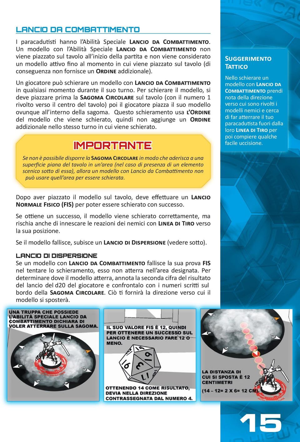 tavolo (di conseguenza non fornisce un Ordine addizionale). Un giocatore può schierare un modello con Lancio da Combattimento in qualsiasi momento durante il suo turno.