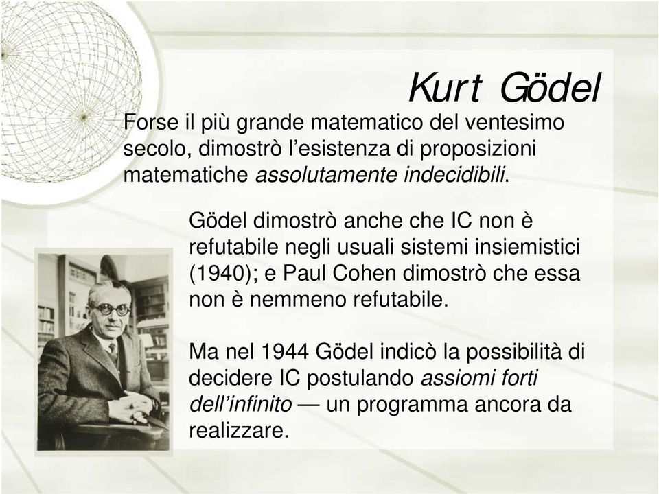 Gödel dimostrò anche che IC non è refutabile negli usuali sistemi insiemistici (1940); e Paul Cohen