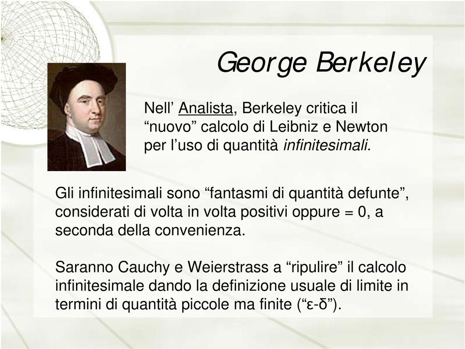 Gli infinitesimali sono fantasmi di quantità defunte, considerati di volta in volta positivi oppure =