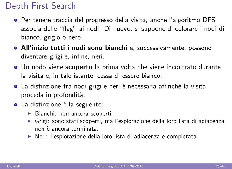 Un nodo iene scoperto la prima olta che iene incontrato drante la isita e, in tale istante, cessa di essere bianco.