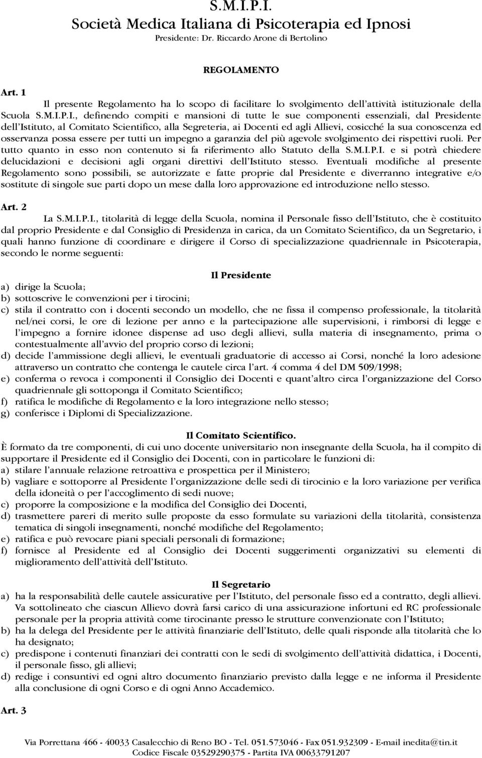 Presidente dell Istituto, al Comitato Scientifico, alla Segreteria, ai Docenti ed agli Allievi, cosicché la sua conoscenza ed osservanza possa essere per tutti un impegno a garanzia del più agevole