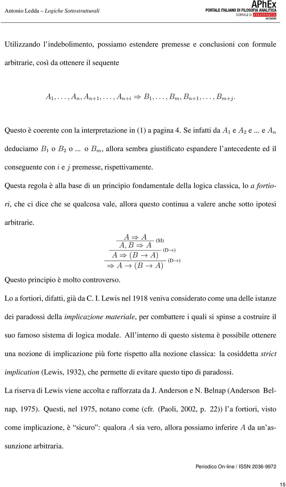 .. o B m, allora sembra giustificato espandere l antecedente ed il conseguente con i e j premesse, rispettivamente.