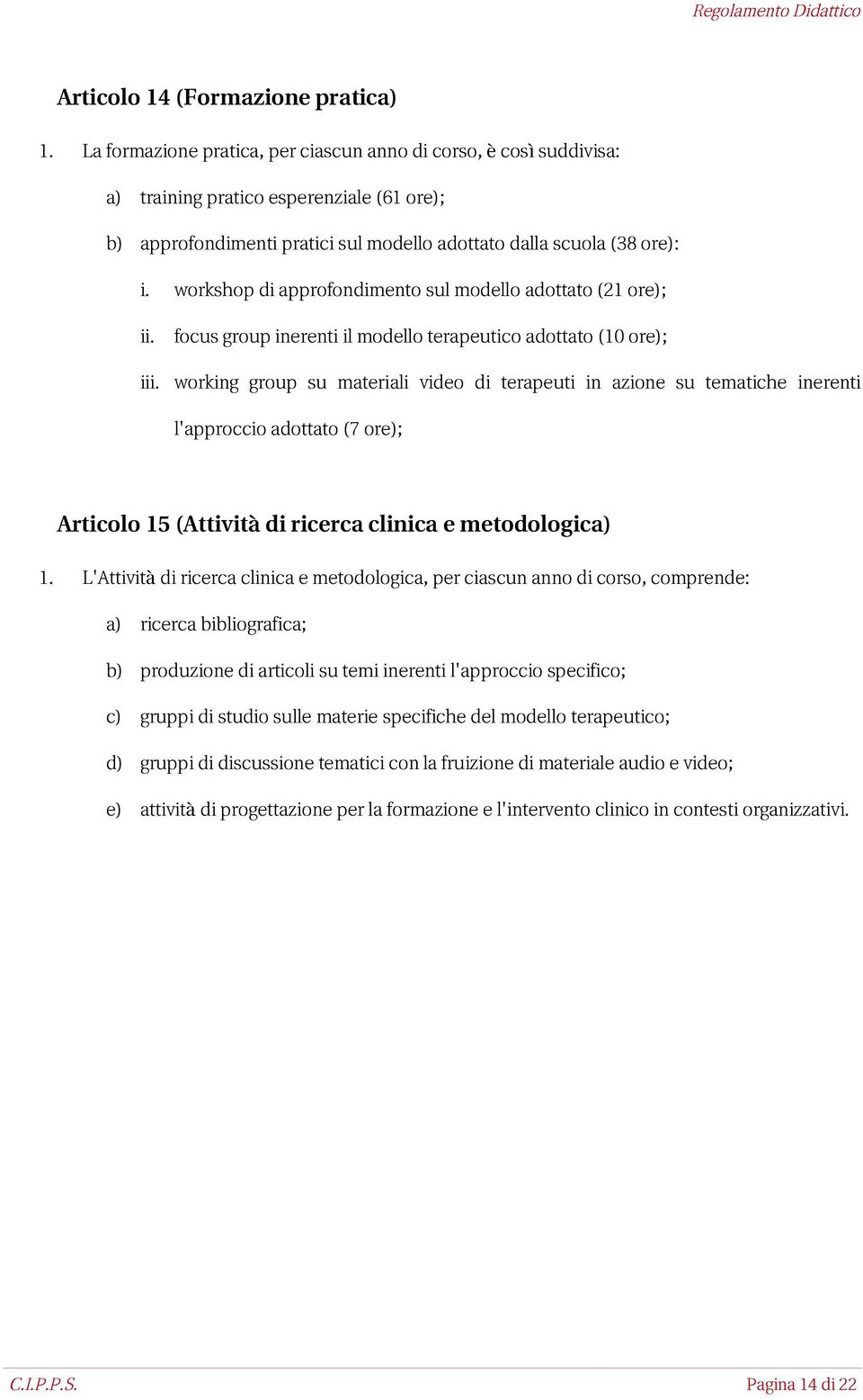 workshop di approfondimento sul modello adottato (21 ore); ii. iii.