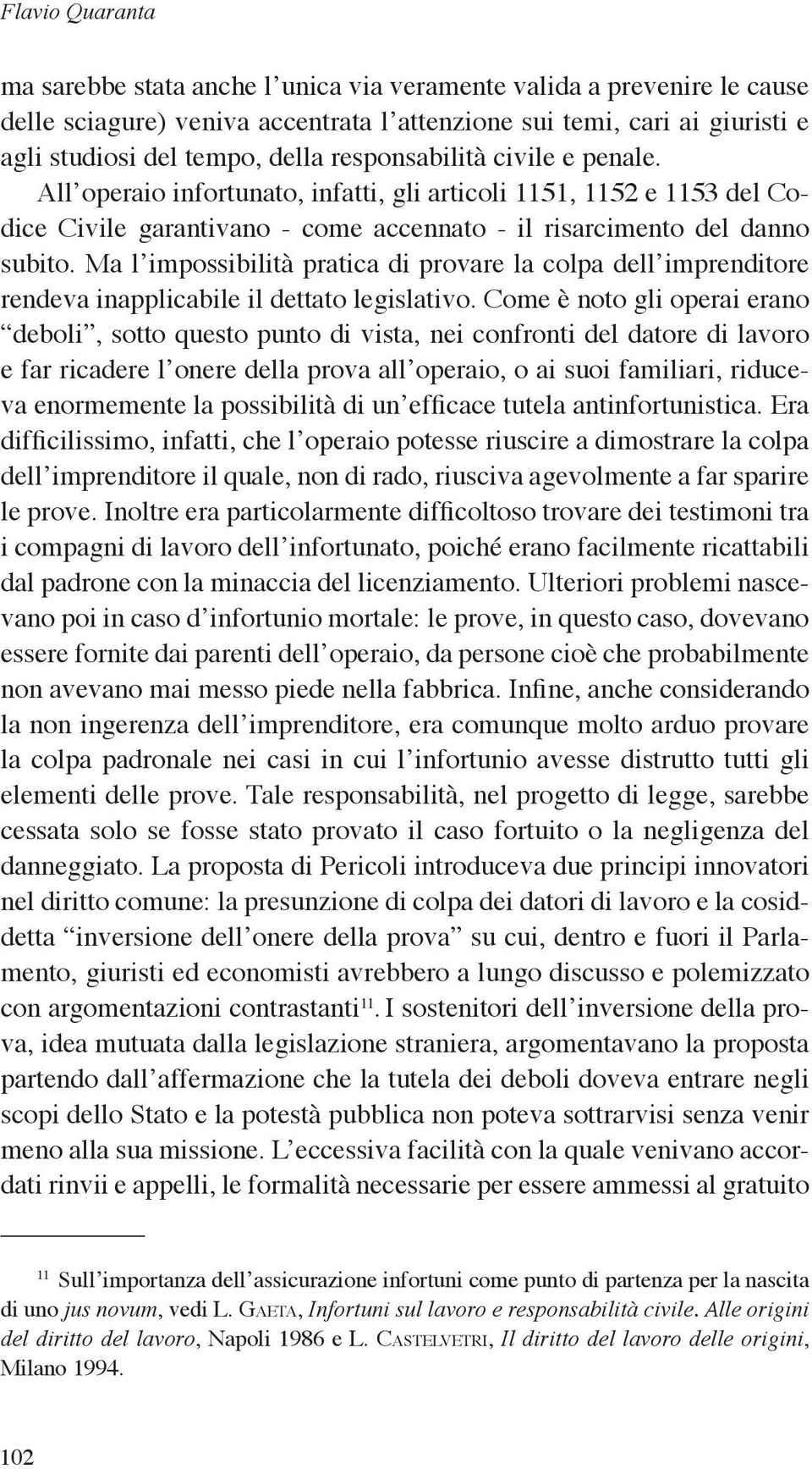 Ma l impossibilità pratica di provare la colpa dell imprenditore rendeva inapplicabile il dettato legislativo.